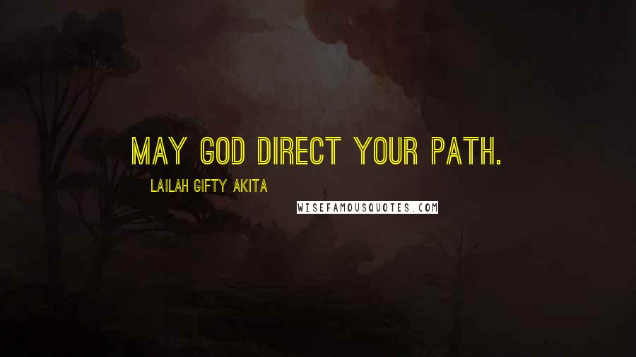 Lailah Gifty Akita Quotes: May God direct your path.