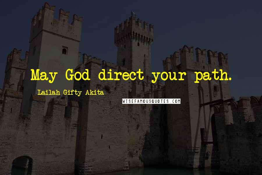 Lailah Gifty Akita Quotes: May God direct your path.