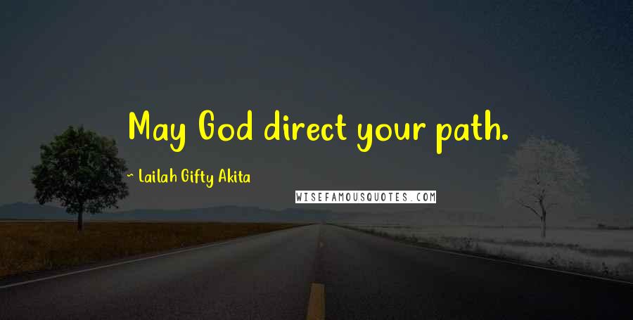 Lailah Gifty Akita Quotes: May God direct your path.