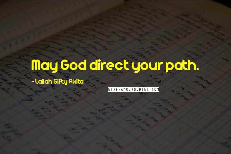 Lailah Gifty Akita Quotes: May God direct your path.