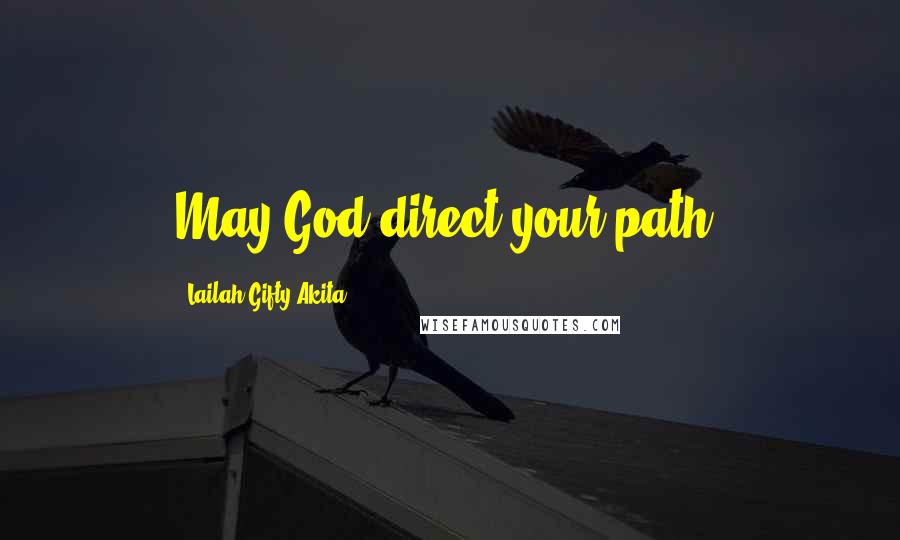 Lailah Gifty Akita Quotes: May God direct your path.