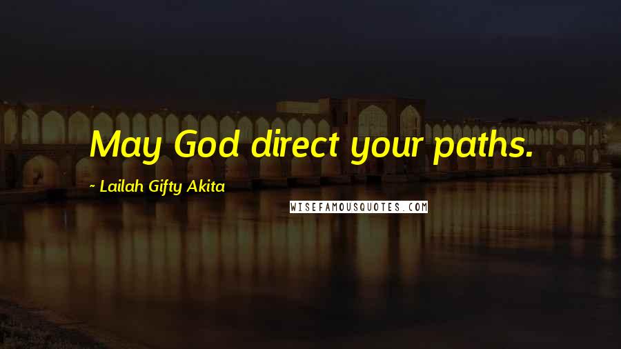 Lailah Gifty Akita Quotes: May God direct your paths.