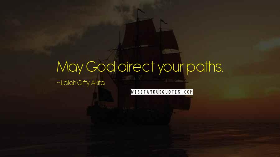 Lailah Gifty Akita Quotes: May God direct your paths.