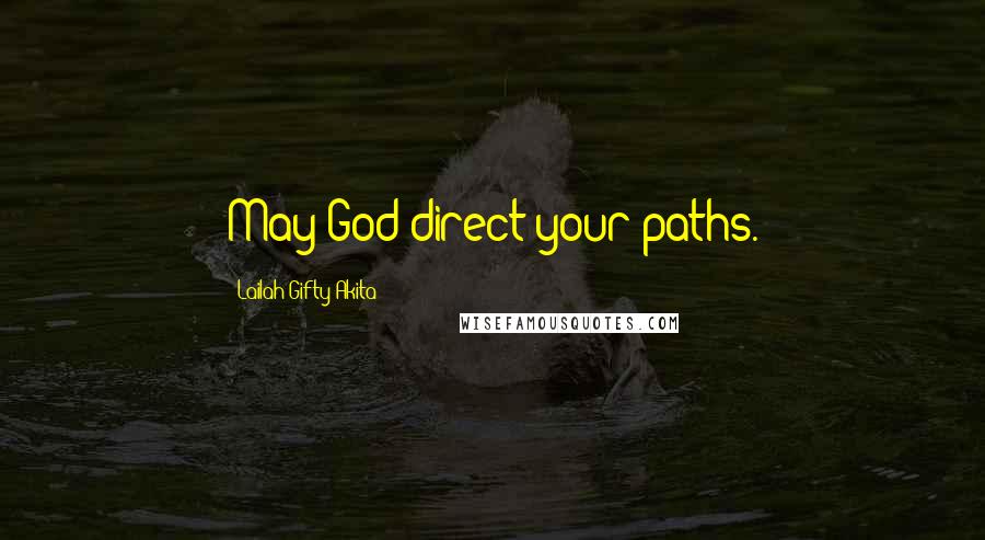 Lailah Gifty Akita Quotes: May God direct your paths.