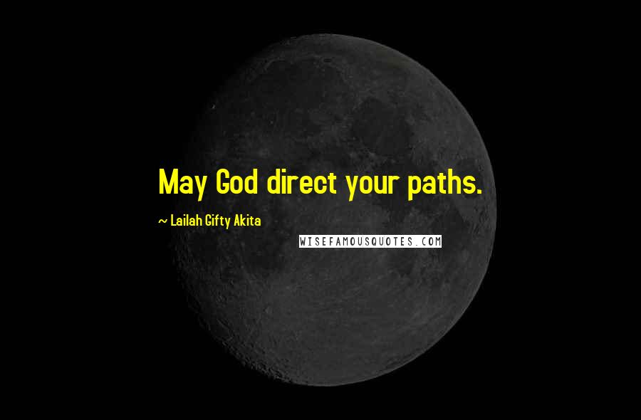 Lailah Gifty Akita Quotes: May God direct your paths.