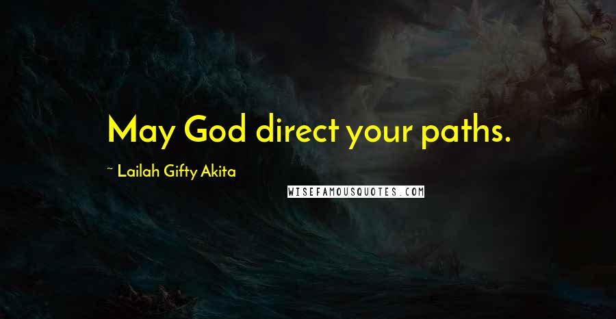 Lailah Gifty Akita Quotes: May God direct your paths.