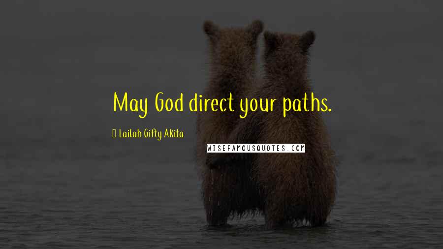 Lailah Gifty Akita Quotes: May God direct your paths.