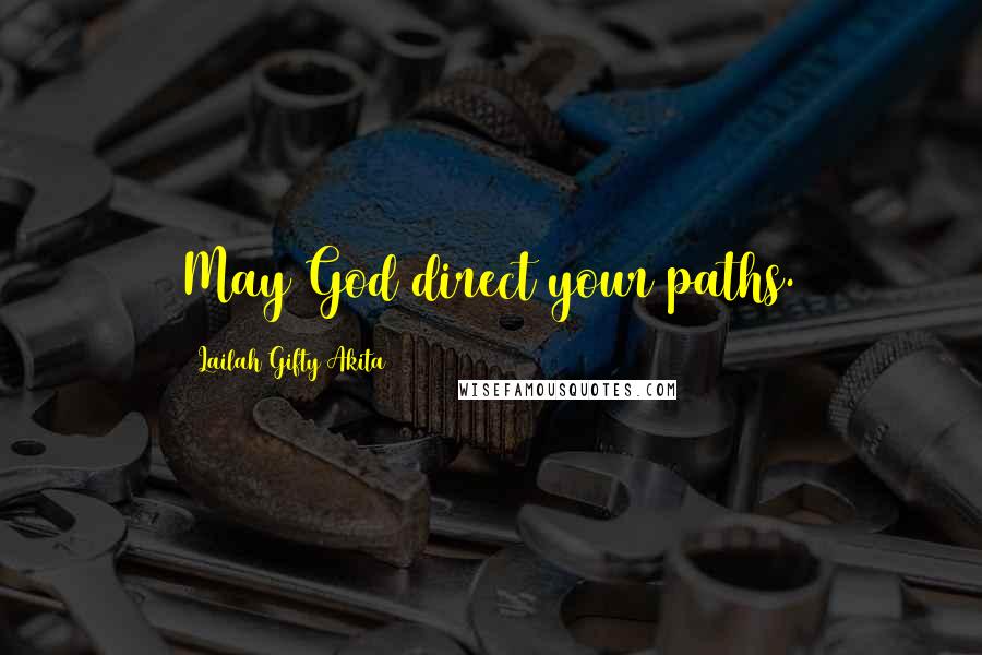 Lailah Gifty Akita Quotes: May God direct your paths.