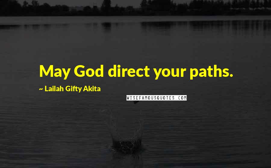 Lailah Gifty Akita Quotes: May God direct your paths.