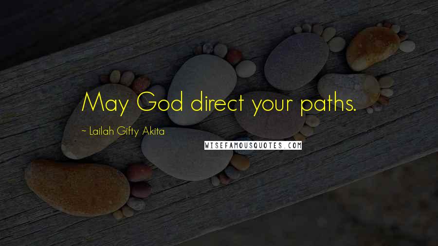 Lailah Gifty Akita Quotes: May God direct your paths.