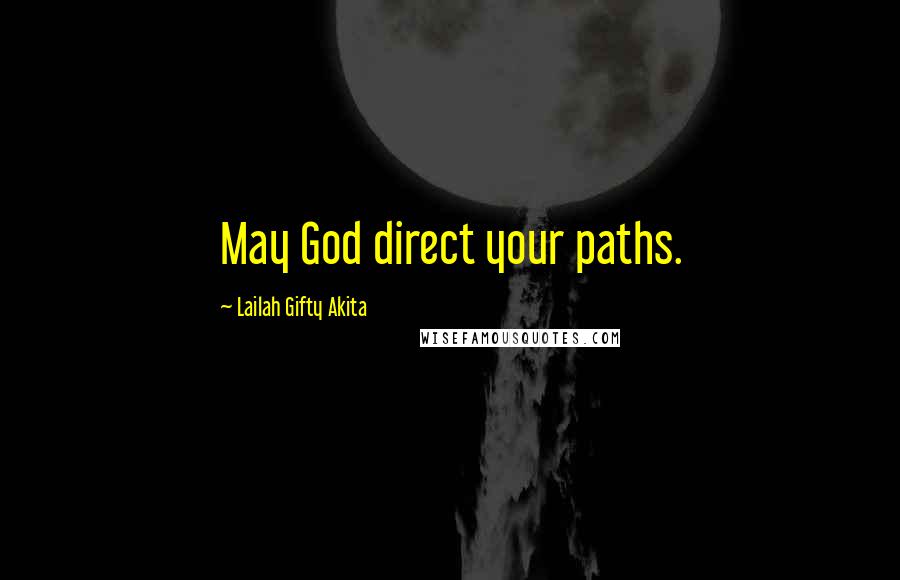 Lailah Gifty Akita Quotes: May God direct your paths.