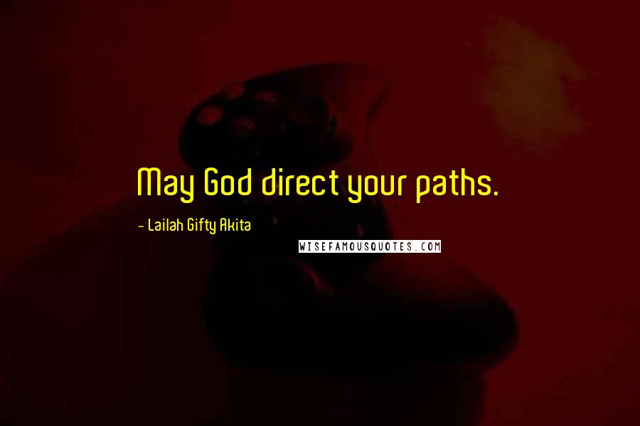 Lailah Gifty Akita Quotes: May God direct your paths.