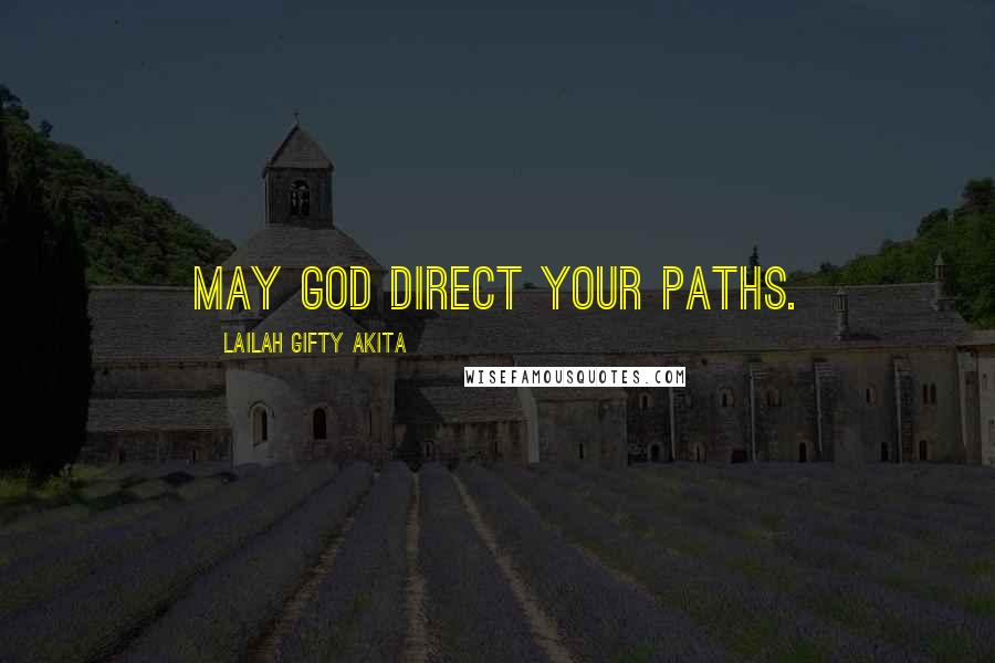 Lailah Gifty Akita Quotes: May God direct your paths.