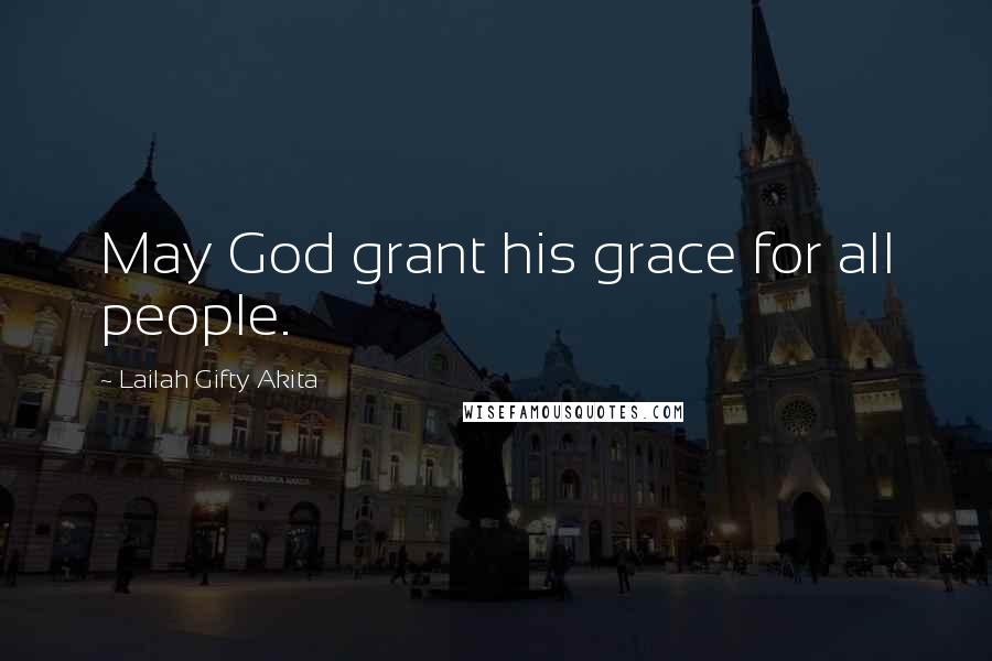 Lailah Gifty Akita Quotes: May God grant his grace for all people.