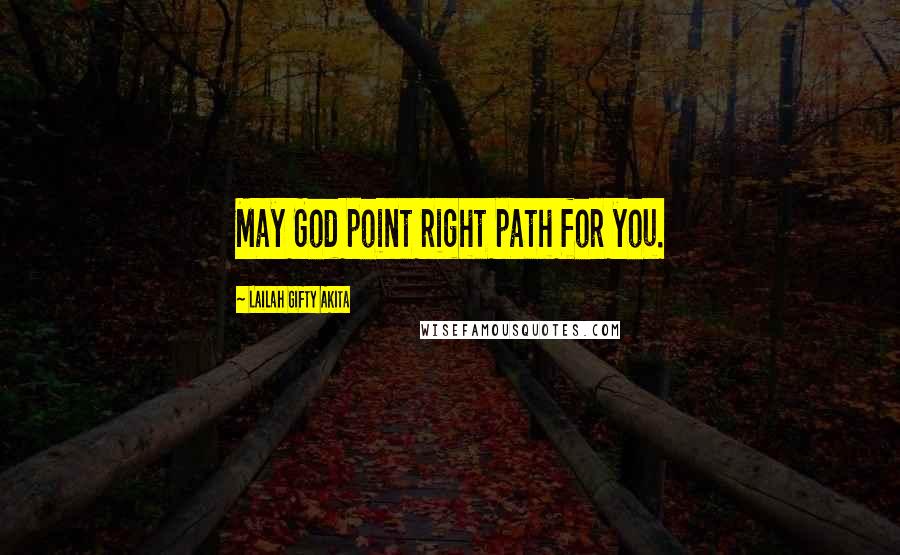 Lailah Gifty Akita Quotes: May God point right path for you.