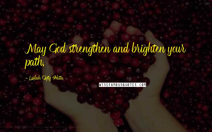 Lailah Gifty Akita Quotes: May God strengthen and brighten your path.