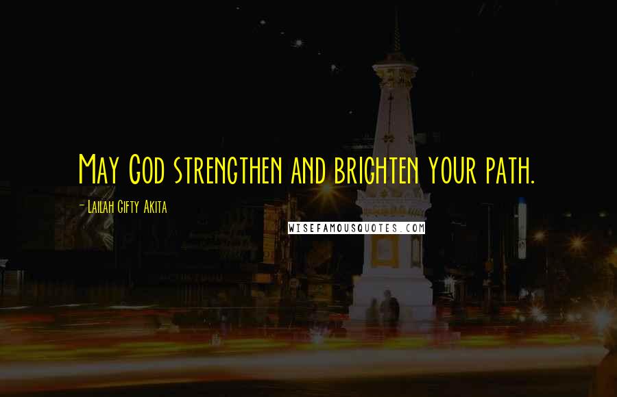 Lailah Gifty Akita Quotes: May God strengthen and brighten your path.