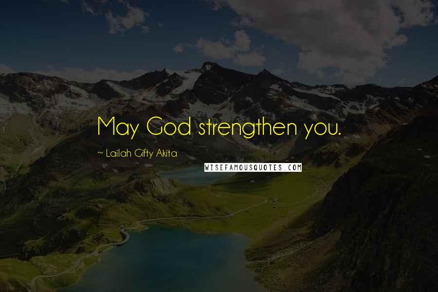 Lailah Gifty Akita Quotes: May God strengthen you.