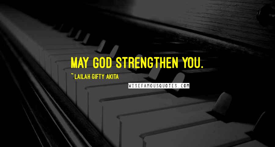 Lailah Gifty Akita Quotes: May God strengthen you.