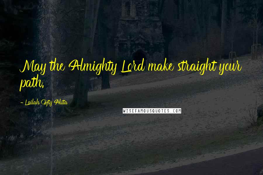 Lailah Gifty Akita Quotes: May the Almighty Lord make straight your path.