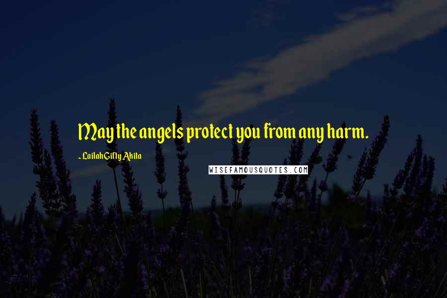 Lailah Gifty Akita Quotes: May the angels protect you from any harm.