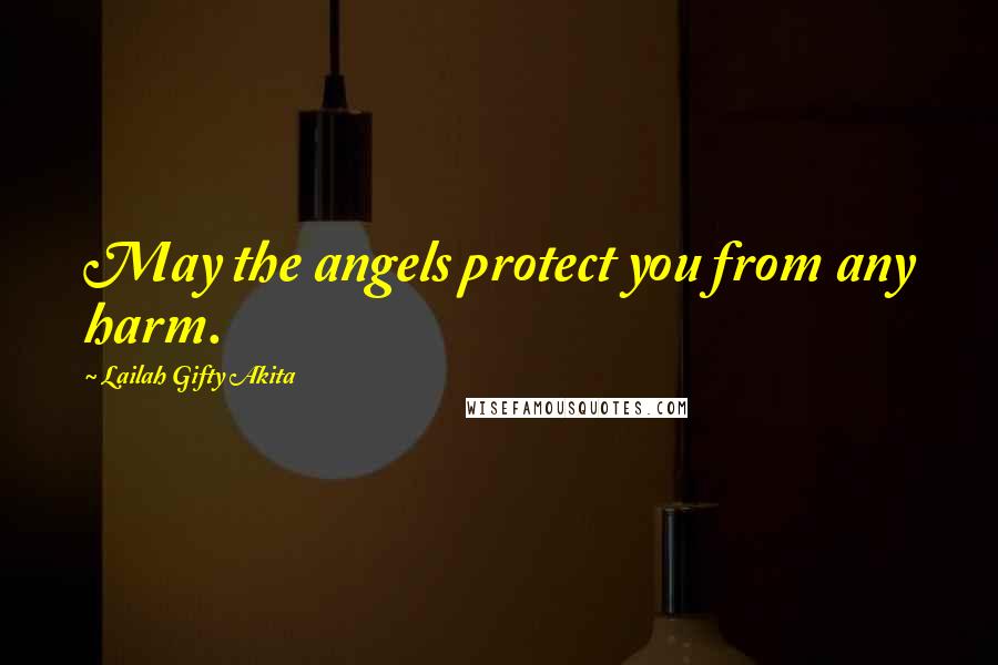 Lailah Gifty Akita Quotes: May the angels protect you from any harm.