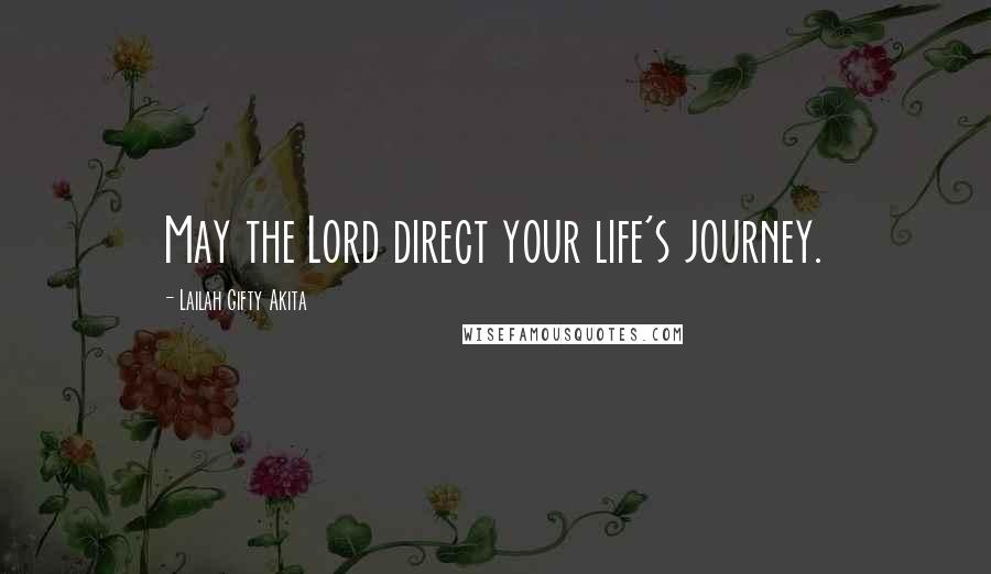 Lailah Gifty Akita Quotes: May the Lord direct your life's journey.