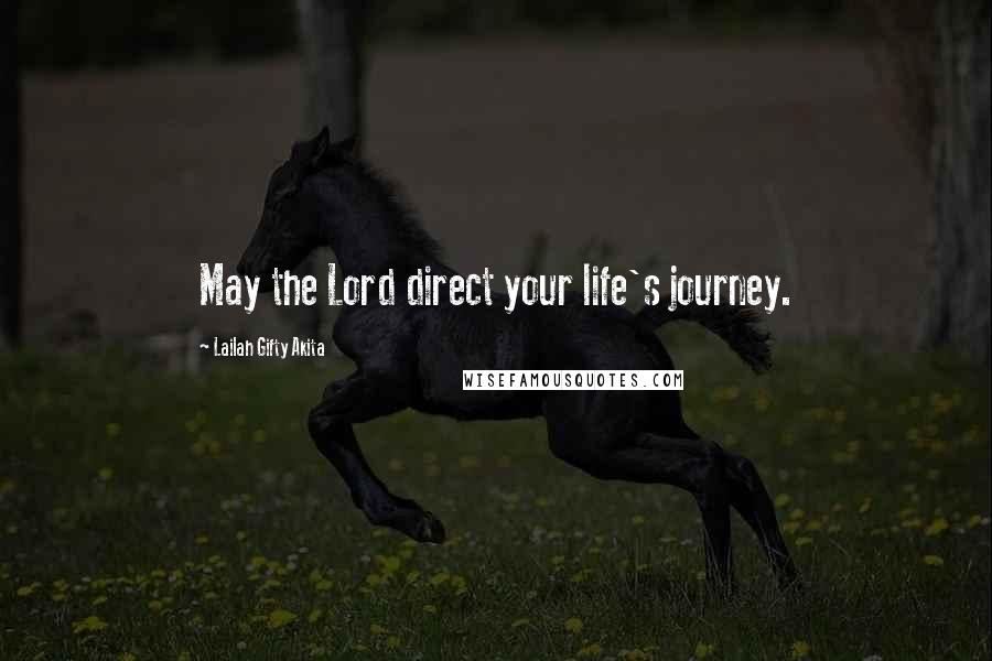 Lailah Gifty Akita Quotes: May the Lord direct your life's journey.