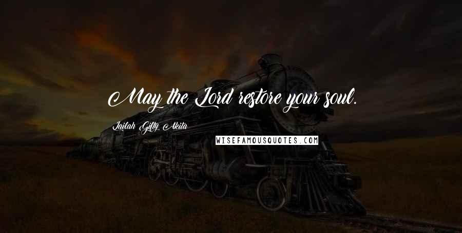 Lailah Gifty Akita Quotes: May the Lord restore your soul.