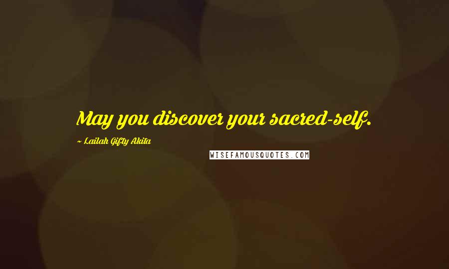 Lailah Gifty Akita Quotes: May you discover your sacred-self.