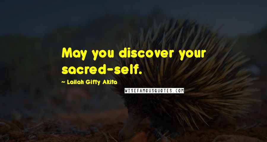 Lailah Gifty Akita Quotes: May you discover your sacred-self.