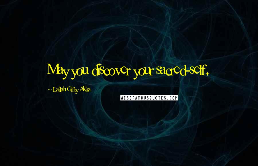 Lailah Gifty Akita Quotes: May you discover your sacred-self.