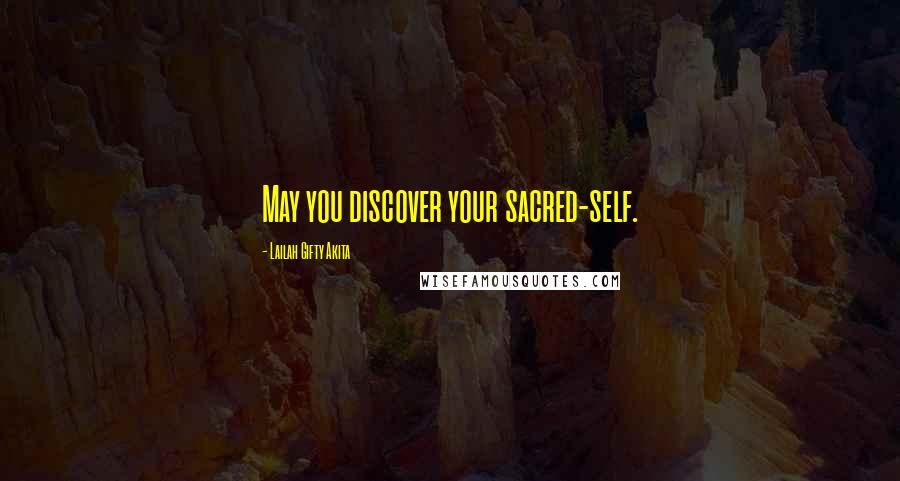 Lailah Gifty Akita Quotes: May you discover your sacred-self.