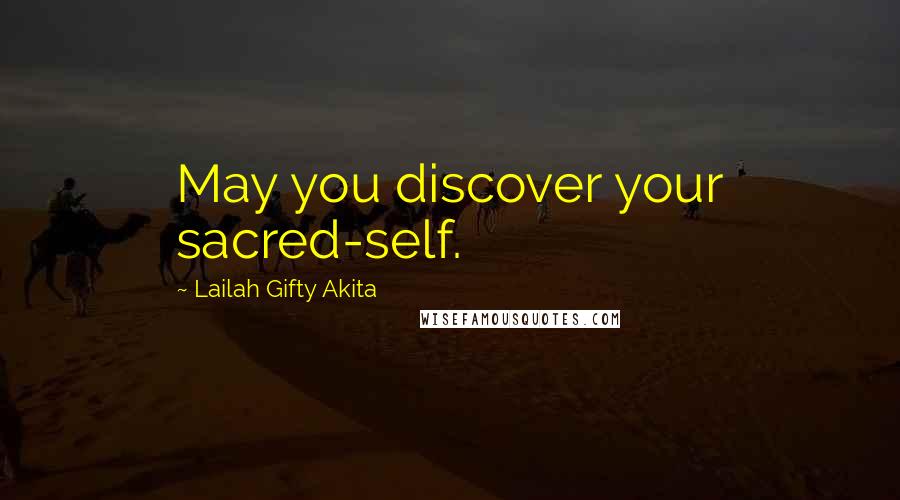 Lailah Gifty Akita Quotes: May you discover your sacred-self.