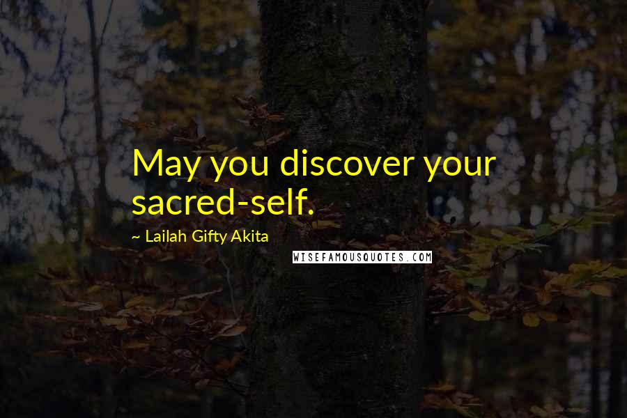 Lailah Gifty Akita Quotes: May you discover your sacred-self.