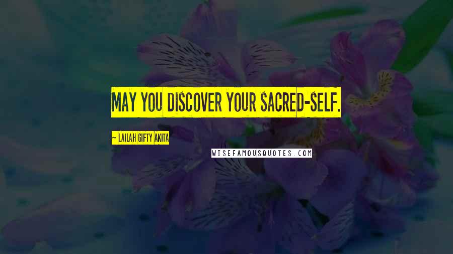 Lailah Gifty Akita Quotes: May you discover your sacred-self.