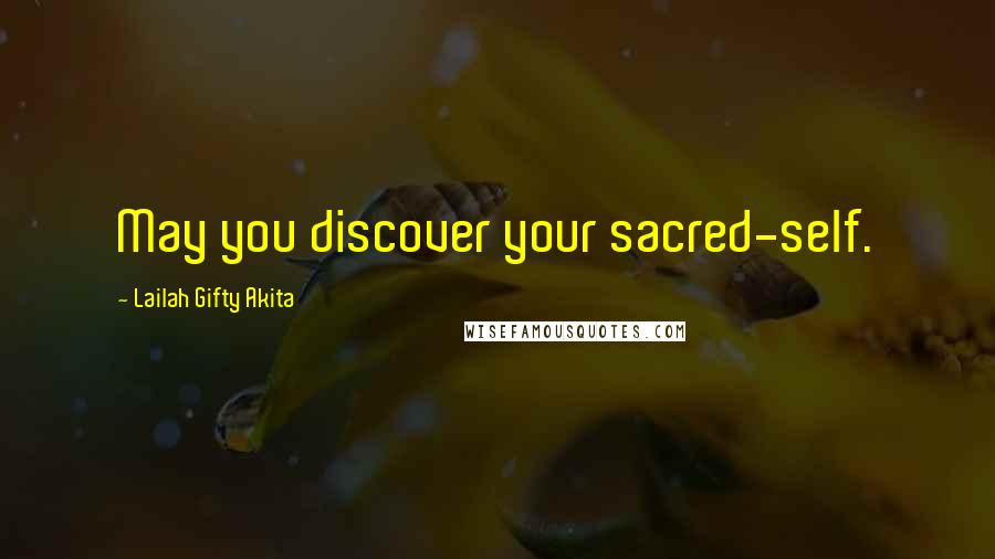 Lailah Gifty Akita Quotes: May you discover your sacred-self.