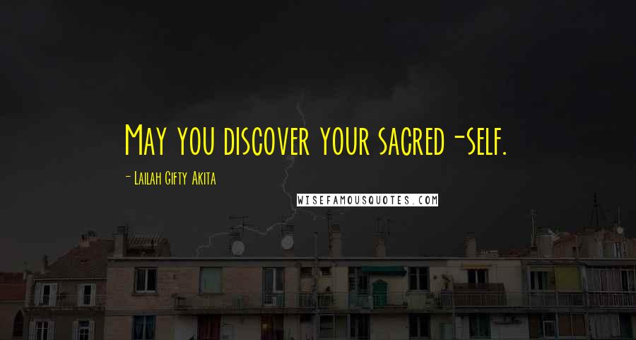 Lailah Gifty Akita Quotes: May you discover your sacred-self.