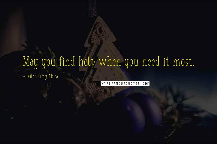 Lailah Gifty Akita Quotes: May you find help when you need it most.