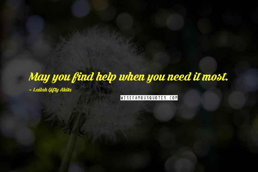 Lailah Gifty Akita Quotes: May you find help when you need it most.