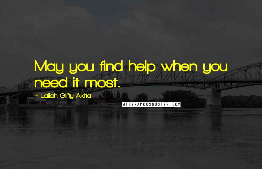 Lailah Gifty Akita Quotes: May you find help when you need it most.