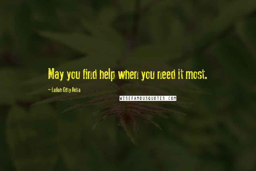 Lailah Gifty Akita Quotes: May you find help when you need it most.