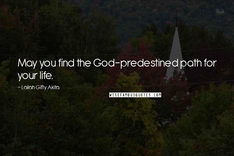 Lailah Gifty Akita Quotes: May you find the God-predestined path for your life.