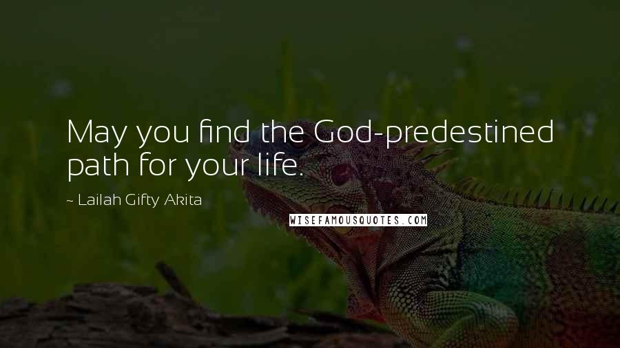 Lailah Gifty Akita Quotes: May you find the God-predestined path for your life.