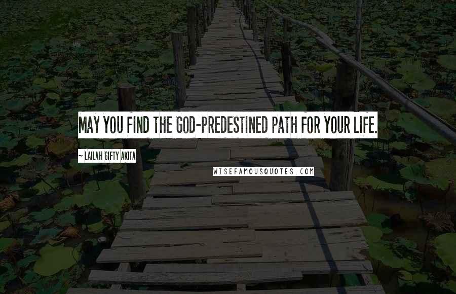 Lailah Gifty Akita Quotes: May you find the God-predestined path for your life.