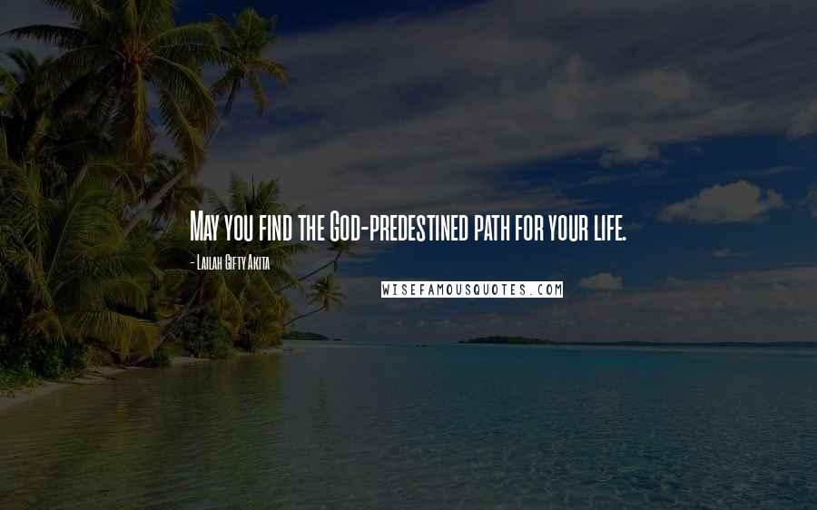 Lailah Gifty Akita Quotes: May you find the God-predestined path for your life.