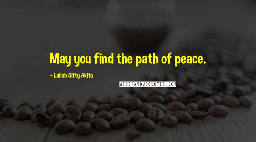Lailah Gifty Akita Quotes: May you find the path of peace.