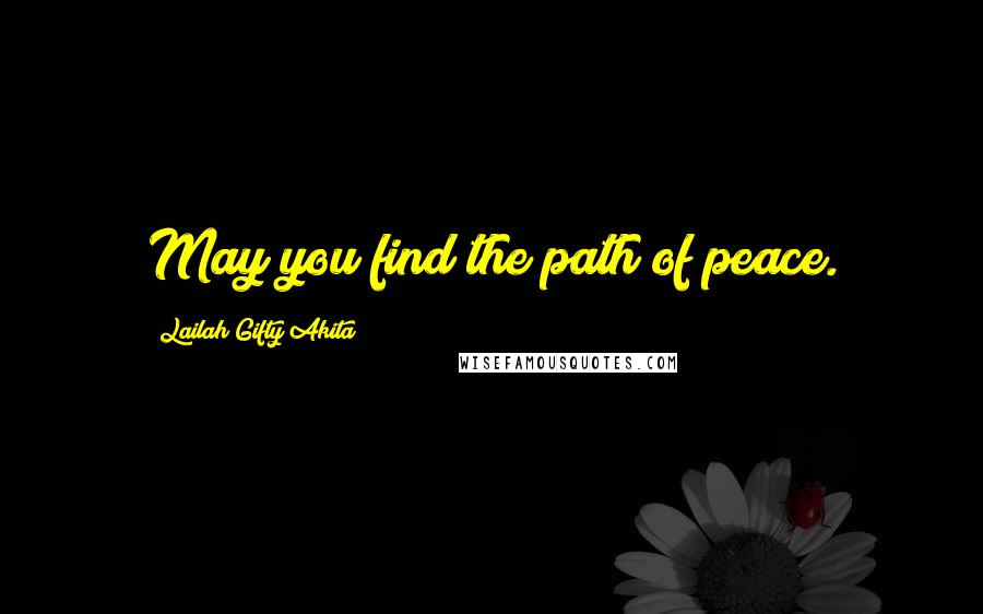 Lailah Gifty Akita Quotes: May you find the path of peace.