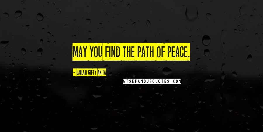 Lailah Gifty Akita Quotes: May you find the path of peace.