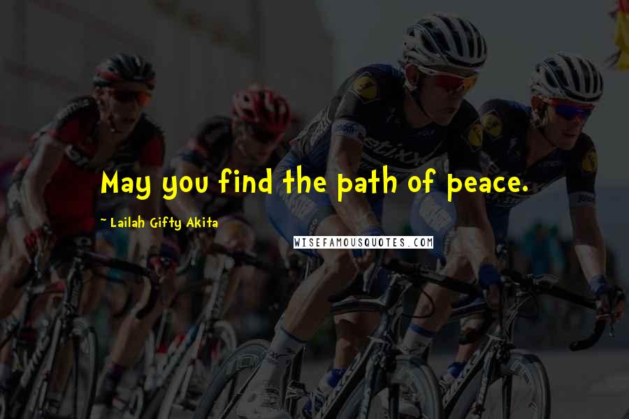 Lailah Gifty Akita Quotes: May you find the path of peace.